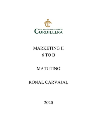 MARKETING II
6 TO B
MATUTINO
RONAL CARVAJAL
2020
 