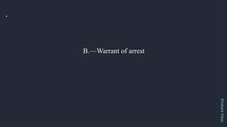 Khakare
Vikas
.
B.—Warrant of arrest
 