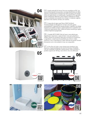 81
04 04. A janela antirruído da Atenua Som tem esquadrias em PVC, que
oferecem desempenho termoacústico com baixa interferência de ruídos
externos e proporcionam economia de até 40% nos gastos com energia
elétrica de aquecedores e ar-condicionado. O produto de PVC apresenta
quatro acabamentos diferentes, menor impacto ambiental em relação
ao aço e ao alumínio, não amarela com o tempo e é resistente a agentes
agressivos como maresia, corrosão, cal e cimento.
05. O aquecedor de água a gás Therm 5600 F da Bosch
Termotecnologia com litragens de 13 l/min a 42 l/min, possui
automodulação e segurança da exaustão forçada. O aparelho com design
inspirado nos modelos europeus e painel touchscreen é compatível com
o sistema de aquecimento solar e ainda tem função memória que registra
a última temperatura programada.
06. O modelo iPF770 MFP L36e da Canon é uma solução para
digitalização, impressão e cópia de baixo custo para pequenos e
médios volumes de produção. Ideal para escritórios de arquitetura
e engenharia, a impressora foi projetada para oferecer maior
eficiência e tem a capacidade de copiar materiais de grande formato
diretamente sem a necessidade de usar um computador.
07. O Piso Box da Celite é uma solução para banheiros que
dispensa a impermeabilização da área do chuveiro. Produzido
com aço esmaltado vitrificado, matéria-prima 100% reciclável, o
produto suporta até 300 kg e não oferece risco de infiltração.
05 06
07 08
Atenua Som
Bosch Canon
Celite Eucatex
10/07/19 21:54miolo_cm188.indd 81 12/07/19 16:15
 