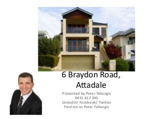 6 Braydon Road,
Attadale
Presented by Peter Taliangis
0431 417 345
Linkedin/ Facebook/ Twitter
Find me as Peter Taliangis
 