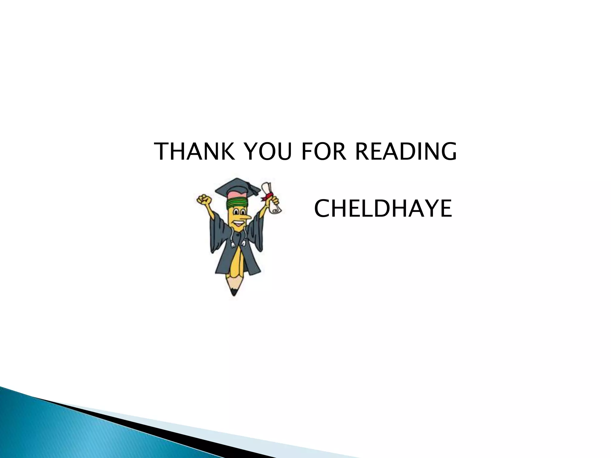 THANK YOU FOR READING
CHELDHAYE
 