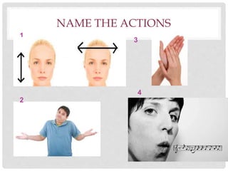 NAME THE ACTIONS
1
2
3
4
 