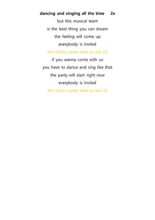 dancing and singing all the time 2x
but this musical team
is the best thing you can dream
the feeling will come up
everybo...