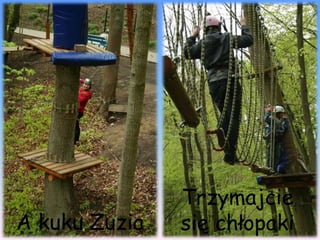 Trzymajcie
A kuku Zuzia   się chłopaki
 