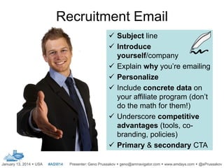 Recruitment Email
 Subject line
 Introduce
yourself/company
 Explain why you’re emailing
 Personalize
 Include concre...