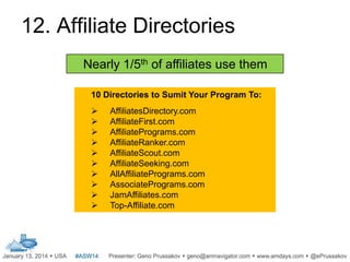 12. Affiliate Directories
Nearly 1/5th of affiliates use them
10 Directories to Sumit Your Program To:









...