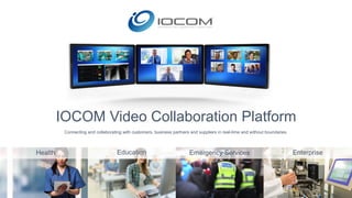 1
IOCOM Video Collaboration Platform
Emergency ServicesEducationHealth Enterprise
Connecting and collaborating with customers, business partners and suppliers in real-time and without boundaries.
 