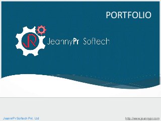 PORTFOLIO
JeannrPr Softech Pvt. Ltd http://www.jeannypr.com
 