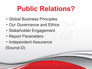 Public Relations?
• Global Business Principles
• Our Governance and Ethics
• Stakeholder Engagement
• Report Parameters
• Independent Assurance
(Source D)
 