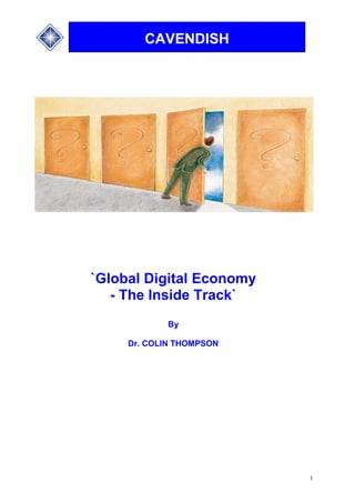 CAVENDISH
1
CAVENDISH
`Global Digital Economy
- The Inside Track`
By
Dr. COLIN THOMPSON
 