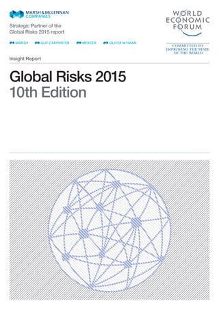 Global Risks 2015
10th Edition
Insight Report
Strategic Partner of the
Global Risks 2015 report
 