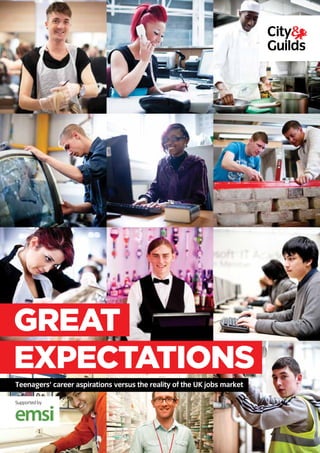 1
GREAT
EXPECTATIONS
Teenagers’ career aspirations versus the reality of the UK jobs market
Supported by
 
