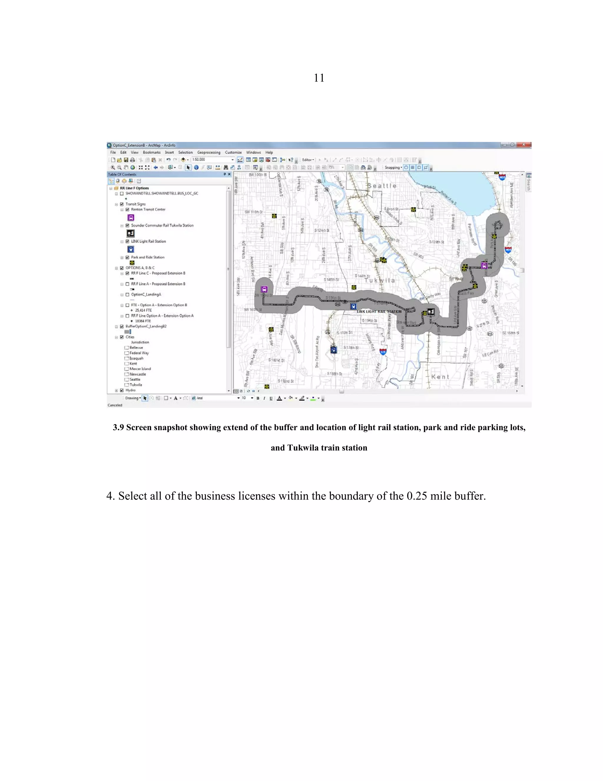 11
3.9 Screen snapshot showing extend of the buffer and location of light rail station, park and ride parking lots,
and Tukwila train station
4. Select all of the business licenses within the boundary of the 0.25 mile buffer.
 