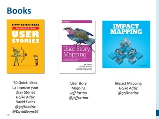 123
Books
50 Quick Ideas
to improve your
User Stories
Gojko Adzic
David Evans
@gojkoadzic
@DavidEvans66
User Story
Mapping
Jeff Patton
@jeffpatton
Impact Mapping
Gojko Adzic
@gojkoadzic
 