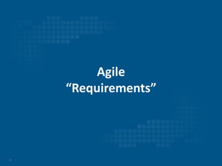 4
Agile
“Requirements”
 