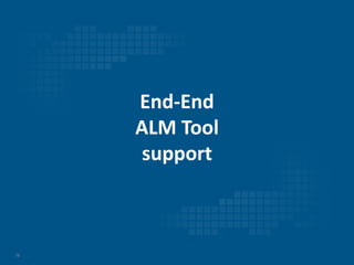 78
End-End
ALM Tool
support
 