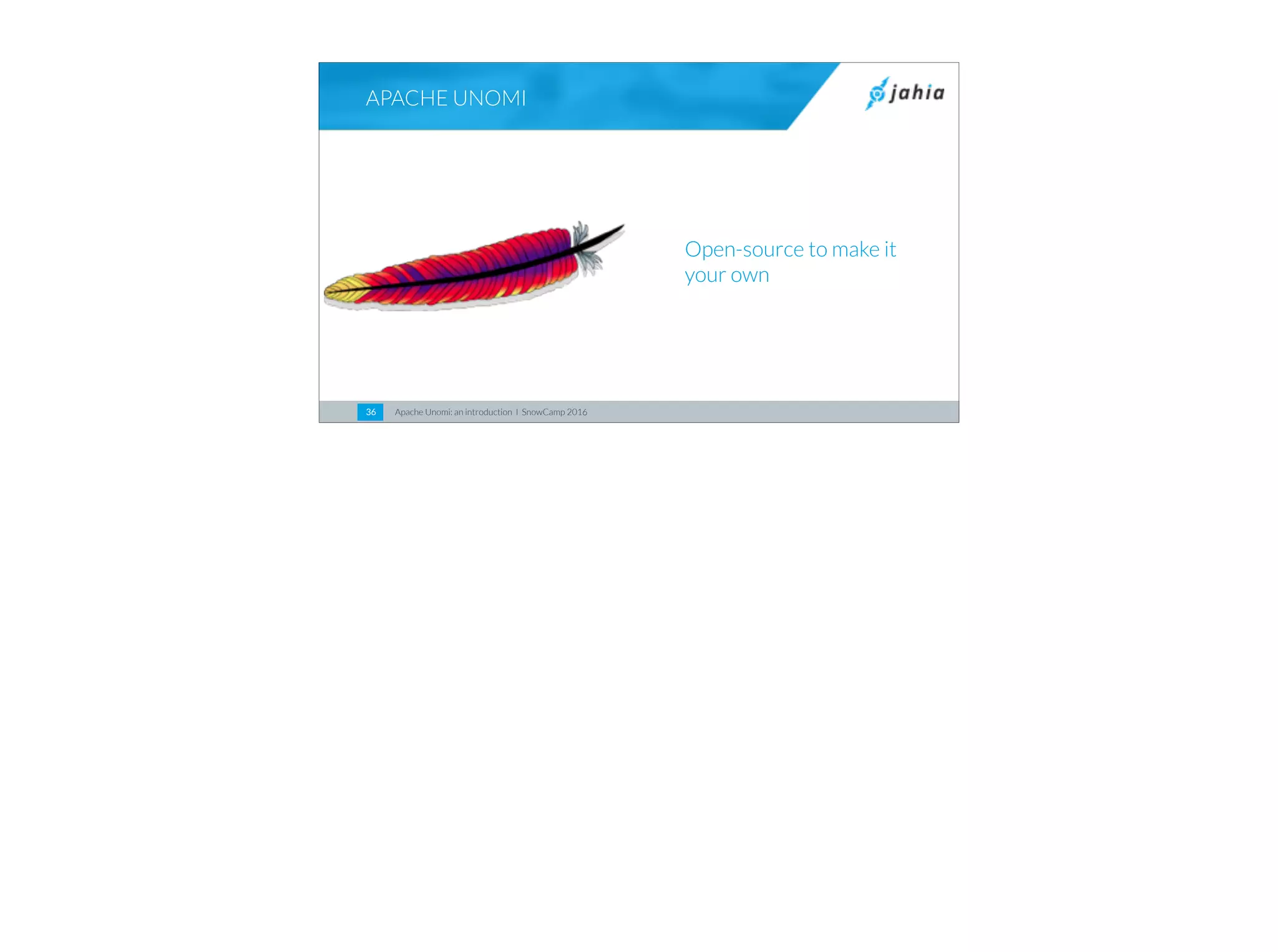 Apache Unomi: an introduction I SnowCamp 201636
Open-source to make it
your own
APACHE UNOMI
 