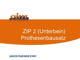 ZIP 2 (Unterbein)
Prothesenbausatz
 