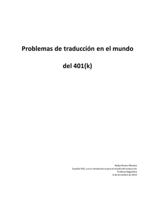 Problemas de traducción en el mundo
del 401(k)
Nidya Rivera-Moreno
Español 491, curso introductorio para el estudio de traducción
Profesor Degueldre
6 de diciembre de 2010
 