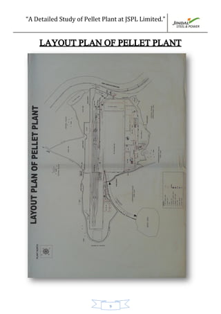 “A Detailed Study of Pellet Plant at JSPL Limited.”
9
LAYOUT PLAN OF PELLET PLANT
 