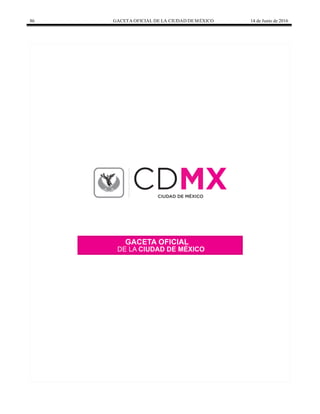 86 GACETA OFICIAL DE LA CIUDAD DEMÉXICO 14 de Junio de 2016
 