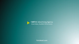 FARTAK Advertising Agency
Great Ideas, Excellent Performance
Fartakad.com
 