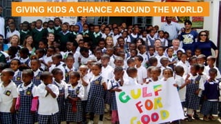 GIVING KIDS A CHANCE AROUND THE WORLD
 