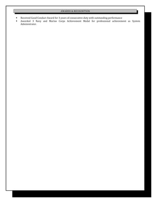 AWARDS & RECOGNITION
 Received Good Conduct Award for 3 years of consecutive duty with outstanding performance
 Awarded 3 Navy and Marine Corps Achievement Medal for professional achievement as System
Administrator.
 