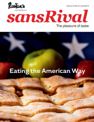 Volume 3 • No. 6 • July 2013
The pleasure of taste
sansRivalsansRivalsansRivalsansRival
Volume 3 • No. 6 • July 2013
The pleasure of taste
Eating the American Way
 