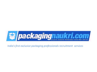 India’s first exclusive packaging professionals recruitment services
 