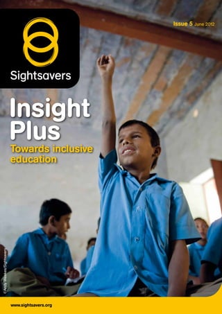 Insight
PlusTowards inclusive
education
Issue 5 June 2012
www.sightsavers.org
©AndyWeekes/Sightsavers
 