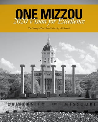 i University of Missouri Strategic Plan |
ONE MIZZOU2020 Vision for Excellence
The Strategic Plan of the University of Missouri
 