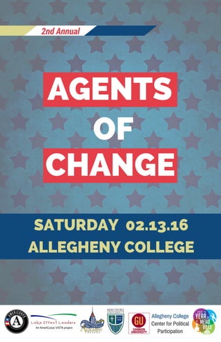 AGENTS
OF
CHANGE
SATURDAY 02.13.16
ALLEGHENY COLLEGE
2nd Annual
Allegheny College
Center for Political
Participation
 
