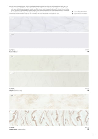 VO 171
SUPREME
Ocean View (TRANSLUCENT)
FRONT
REVERSE
C
VD 111
SUPREME
Delphi (TRANSLUCENT)
FRONT
REVERSE
C
Due to the minimal veined design on the front side of these décors, the reverse side principally shows only the base colour. C
B
European FR ‘Class C’ Certification.
European FR ‘Class B’ Certification.
Dark colours and high gloss finishes - Staron® is a durable and repairable surface that will last for many years with simple care. Please refer to our
‘How to Care for your Solid Surfaces’ leaflet. Dark colours and high gloss finishes will, like everything else, potentially show scratches if a worktop
saver has not been used. Scratches or abrasion marks are not covered under the Staron® 10 year warranty. However, if scratches occur over a period
of time, the surface can be re-sanded and re-finished, which will remove the scratches. Refinishing your surface must be performed by an authorised
Staron® fabricator / installer and you will be charged at an hourly service rate.
121
VR 322
SUPREME
Rotor Cloud
FRONT
REVERSE
C
 