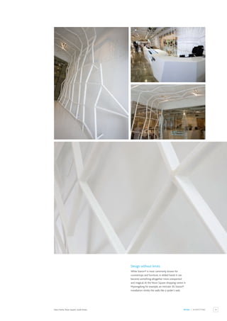13
RETAIL / SHOPFITTING
Deco Frame, Noon Square, South Korea.
Design without limits
While Staron® is most commonly known for
countertops and furniture, in skilled hands it can
become something altogether more unexpected
and magical.At the Noon Square shopping centre in
Myeongdong for example, an intricate 3D Staron®
installation climbs the walls like a spider’s web.
 