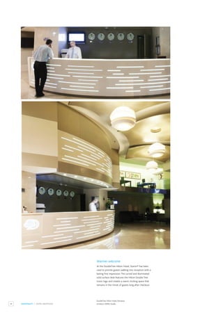 36 HOSPITALITY / HOTEL RECEPTION
DoubleTree Hilton Hotel, Romania.
Architect: INPRO Studio.
Warmer welcome
At the DoubleTree Hilton Hotel, Staron® has been
used to provide guests walking into reception with a
lasting first impression.The curved and illuminated
solid surface desk features the Hilton Double Tree
iconic logo and creates a warm, inviting space that
remains in the minds of guests long after checkout.
 