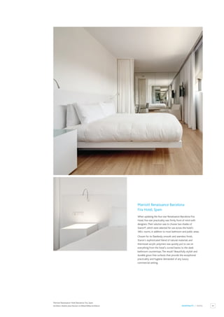 39
HOSPITALITY / HOTEL
Marriott Renaissance Barcelona
Fira Hotel, Spain
When updating the four-star Renaissance Barcelona Fira
Hotel, five-star practicality was firmly front of mind with
designers.Their solution was to choose two shades of
Staron®, which were selected for use across the hotel’s
340+ rooms, in addition to most bathroom and public areas.
Chosen for its flawlessly smooth and seamless finish,
Staron’s sophisticated blend of natural materials and
thermoset acrylic polymers was quickly put to use on
everything from the hotel’s curved basins to the sleek
bathroom countertops.The result? Beautifully stylish and
durable grout-free surfaces that provide the exceptional
practicality and hygiene demanded of any luxury
commercial setting.
Marriott Renaissance Hotel Barcelona Fira, Spain.
Architect:Ateliers Jean Nouvel c/o Ribas&Ribas Architects.
 