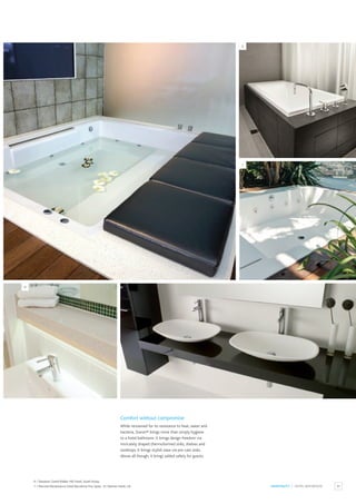 43
HOSPITALITY / HOTEL BATHROOM
Comfort without compromise
While renowned for its resistance to heat, water and
bacteria, Staron® brings more than simply hygiene
to a hotel bathroom. It brings design freedom via
intricately shaped thermoformed sinks, shelves and
worktops. It brings stylish ease via pre-cast sinks.
Above all though, it brings added safety for guests.
8
6
7
6 / Sheraton Grand Walker Hill Hotel, South Korea.
7 / Marriott Renaissance Hotel Barcelona Fira, Spain. 8 / Warner Hotel, UK.
 