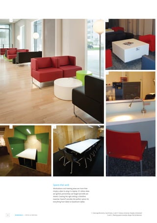 52 WORKSPACE / OFFICE & MEETING
Spaces that work
Workstations and meeting areas are more than
simply a place to plug in a laptop. It’s where ideas
are ignited, partnerships are forged and skills are
shared. Creating the right setting is therefore
essential. Staron® provides the perfect option for
everything from desks to boardroom tables.
1
4 5
2
3
1 / Samsung Electronics, South Korea. 2 and 3 / Geneva University Hospital, Switzerland.
4 and 5 / Meeting spaces,Australia. Design: Plus Architecture.
 