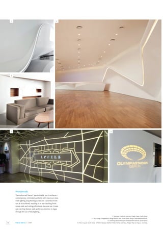 68 PUBLIC SPACES / LOBBY
1 / Samsung Creativity Institute Chagjo Gwan, South Korea.
2 / Sky Lounge, Dongdaemun Design Plaza & Park, South Korea. Design: Zaha Hadid Architects.
3 / Samsung Human Resource Development Institute, South Korea.
4 / Noon Square, South Korea. 5 /Berlin Olympic Stadium Visitor Centre, Germany. Design:Akay von Oppen, Germany.
1
4
2
5
3
Wonderwalls
Thermoformed Staron® panels enable you to achieve a
contemporary minimalist aesthetic with maximum ease.
Inset lighting, long flowing curves and a seamless finish
can all be achieved, resulting in an eye-catching finish
where walls and ceilings effortlessly become one. Create
eye-catching feature walls and draw attention to logos
through the use of backlighting.
 
