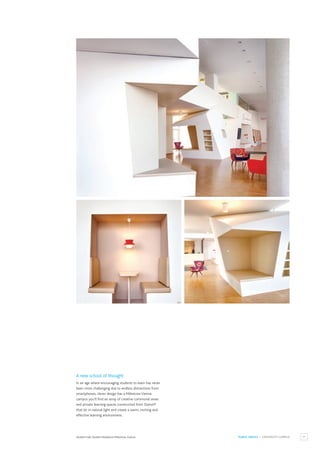 71
PUBLIC SPACES / UNIVERSITY CAMPUS
Student Hall, Student Residence Milestone,Austria.
A new school of thought
In an age where encouraging students to learn has never
been more challenging due to endless distractions from
smartphones, clever design has a Milestone Vienna
campus you’ll find an array of creative communal areas
and private learning spaces constructed from Staron®
that let in natural light and create a warm, inviting and
effective learning environment.
 