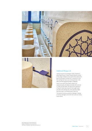 81
PUBLIC SPACES / RELIGIOUS
Smethwick Mosque, UK
Used by thousands of worshippers weekly, Smethwick’s
Jamia Masjid Anwar Ul Uloom Mosque required a number
of new design installations that would further enhance this
place of holy prayer. Primarily, this is comprised of a new
foot washing room and an eye-catching fountain in the
lobby area featuring glowing religious calligraphy.
Staron® was used for both projects thanks to its
waterproof quality and ability to be easily thermoformed
to create intricate shapes.The natural stone appearance
of Staron® Genesis was chosen for the troughs, stools
and walls in the washing room, which featured a highly
decorative inlay in contrasting Staron® Aspen Sky.
The dramatic fountain provided the challenge of creating
an entirely watertight construction that could also cleverly
house a pump.
Jamia Masjid Anwar Ul Uloom Mosque, UK.
Design:Al Samarraie, of Archi-Structure Ltd.
Fabrication & Installation: Multi Surface Fabrications Ltd.
 