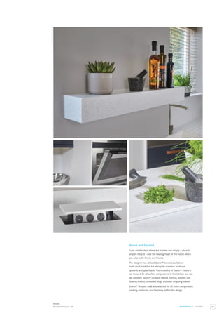 89
RESIDENTIAL / KITCHEN
Kitchen
Blackheath Products, UK.
Above and beyond
Gone are the days where the kitchen was simply a place to
prepare food, it’s now the beating heart of the home where
you relax with family and friends.
The designer has utilised Staron® to create a feature
multi-level breakfast bar alongside seamless worktops,
upstands and splashbacks.The versatility of Staron® means it
can be used for all surface components. In this kitchen you can
see seamless Staron® surfaced cabinet framing, window sills,
floating shelves, concealed plugs, and even chopping boards!
Staron® Tempest Peak was selected for all these components,
creating continuity and harmony within the design.
 