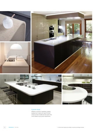 90 RESIDENTIAL / KITCHEN
1
1 / Kitchen Island. Design by Gavin Hepper, Concepts by Gavin Hepper,Australia.
A proven recipe
Whether an upstand or splashback, worktop,
breakfast bar or island unit, Staron® kitchen
surfaces provide a durable and safe option that
can be shaped to your precise requirements.
 