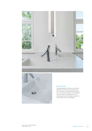 95
RESIDENTIAL / BATHROOM
Staron® Supreme™ Cloudbank Washstand.
Deisgn: Gebhard,Architect.
Awash with ideas
Increasingly, designers and architects are embracing
different tones and finishes that complement their
ever more inventive and original bathroom designs. In
the case of this private washroom, Staron® Cloudbank
was used to create a concrete-effect on the two
sunken, angular basins that strikingly contrasted with
the dark brown floor tiles used throughout.
 