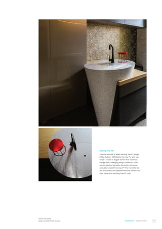 97
Raising the bar
A second example of award-winning Staron® design
is Eliza Rudkin’s iCONICal Kitchen Bar.The brief was
simple – create an elegant kitchen that maximises
storage while challenging design convention. Eliza’s
winning solution featured a thermoformed circular
conical bar created from Staron®.The monolithic bar
also incorporated an undermounted sink, hidden from
sight thanks to a matching Staron® cover.
RESIDENTIAL / CONCEPT SINKS
Kitchen Sink Concept.
Design: LaneWalker Rudkin,Australia.
 