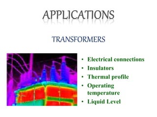 TRANSFORMERS
• Electrical connections
• Insulators
• Thermal profile
• Operating
temperature
• Liquid Level
 