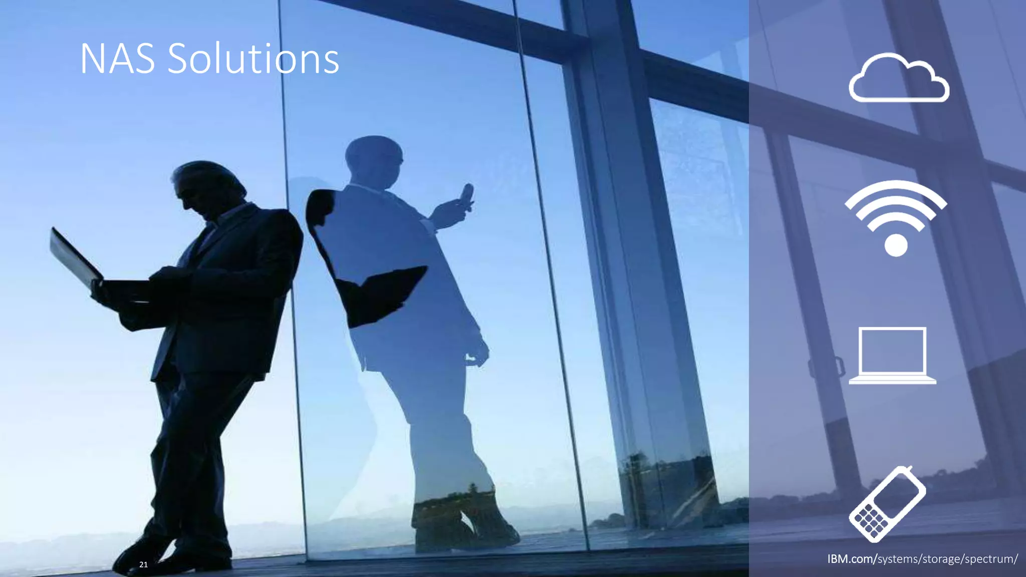 2121
NAS Solutions
IBM.com/systems/storage/spectrum/
 