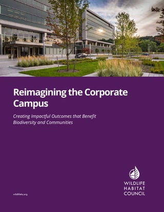 Creating Impactful Outcomes that Benefit
Biodiversity and Communities
Reimagining the Corporate
Campus
wildlifehc.org
 