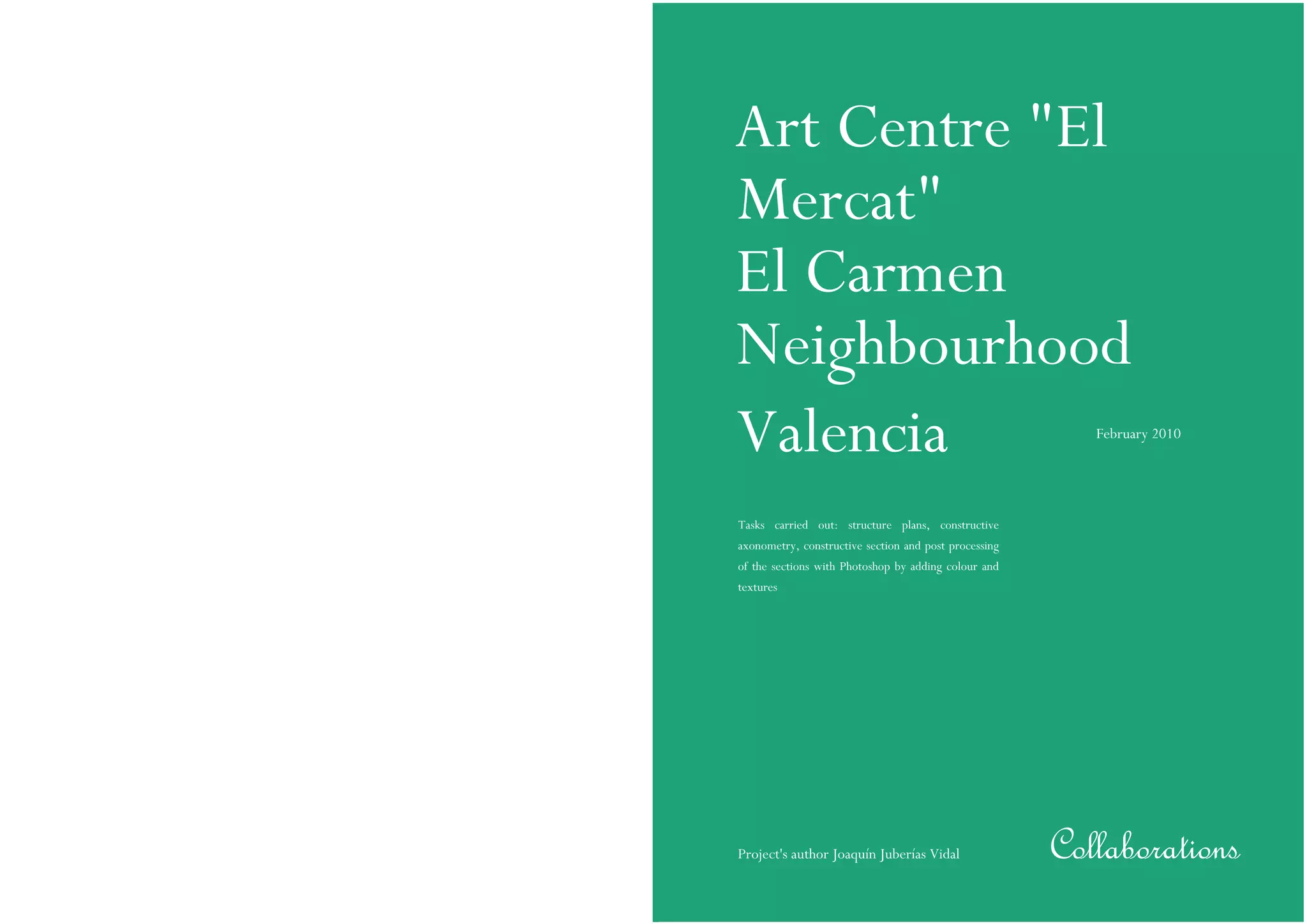 Art Centre "El
Mercat"
El Carmen
Neighbourhood
Valencia February 2010
CollaborationsProject's author Joaquín Juberías Vidal
Tasks carried out: structure plans, constructive
axonometry, constructive section and post processing
of the sections with Photoshop by adding colour and
textures
 